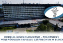 Oddział Ginekologiczno – Położniczy w Wojewódzkim Szpitalu Zespolonym w Płocku