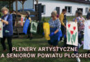 Plenery artystyczne dla seniorów powiatu płockiego