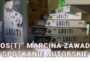 „Los(t)” Marcina Zawadki – spotkanie autorskie